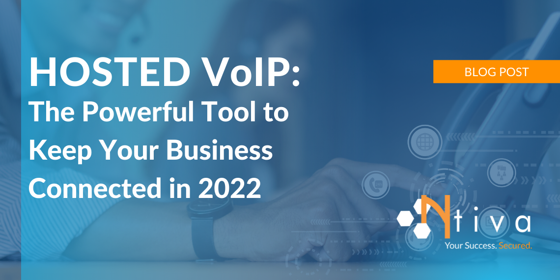 Hosted VoIP: The Powerful Tool to Keep Your Business Connected in 2022