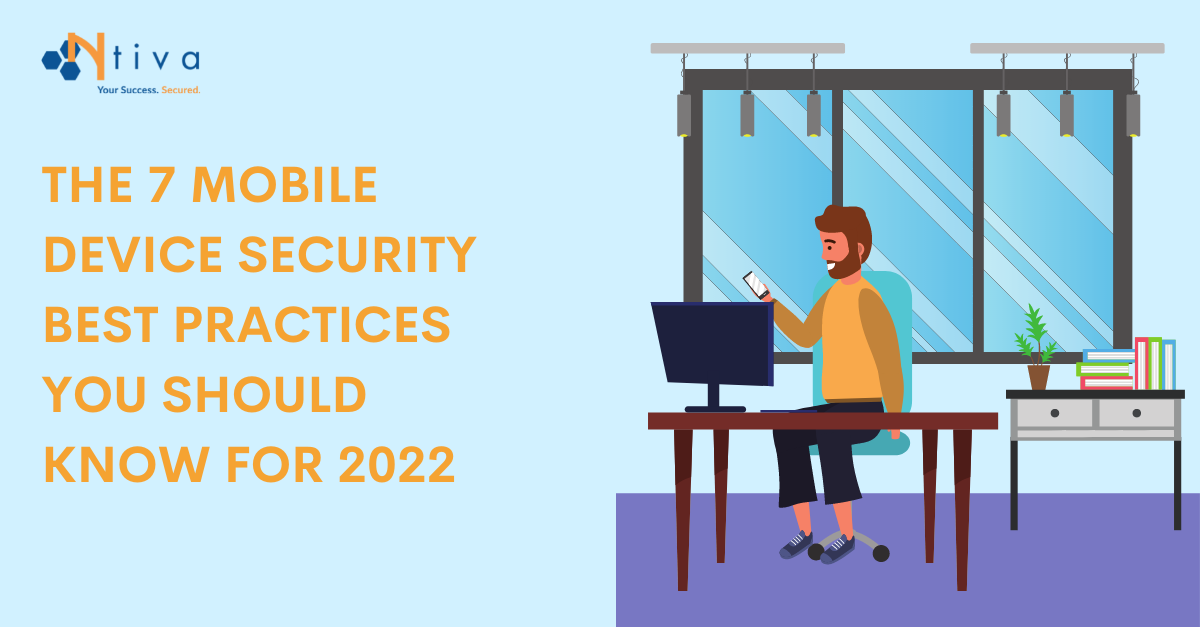 The 7 Mobile Device Security Best Practices You Should Know for 2022